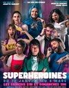 Superhéroïnes - Théâtre La Croisée des Chemins - Salle Paris-Belleville