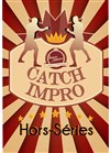 Catch impro hors série - Improvidence