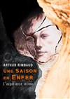 Arthur Rimbaud - Une saison en Enfer - l'Expérience intime - Théâtre La Jonquière