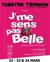 J'me sens pas belle - Le Trianon