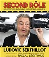 Ludovic Berthillot dans Second rôle - Théâtre du Rempart