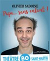 Olivier Sadoine dans Papa... sans enfant ! - Théâtre BO Saint Martin