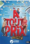 A tout prix - Comédie de Paris