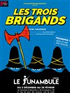 Les trois brigands - Le Funambule Montmartre