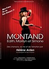 Montand.....Edith, Marilyn et Simone - Théâtre Atelier des Arts