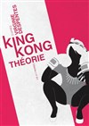 King Kong Théorie - Théâtre La Luna 