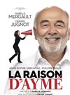 La raison d'Aymé - Opéra Comédie - Salle Molière