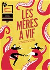 Les Mères à vif - Théâtre des Chartrons