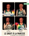 Le droit à la paresse - Le Théâtre de la Girandole