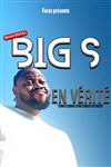 Big S dans En vérité - Comédie des Volcans