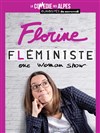 Florine dans Fléministe - La Comédie des Alpes