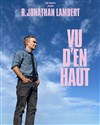 R. Jonathan Lambert dans Vu d'en haut - La Compagnie du Café-Théâtre - Grande Salle