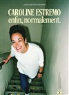 Caroline Estremo dans Enfin, normalement - Salle Pierre Lamy