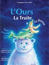 L'Ours, la truite et la banane - Théâtre de la Cité