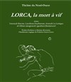 Lorca, la mort à vif - Théâtre du Nord-Ouest