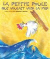 LA PETITE POULE QUI VOULAIT VOIR LA MER - La Comédie du Mas