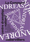Andreas - Théâtre de la Commune