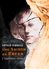 Arthur Rimbaud - Une saison en Enfer - l'Expérience intime - Théâtre de La Jonquière