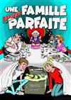Une famille presque parfaite - Le Bouffon Bleu