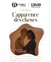 L'Apparence des Choses - Théâtre de l'Optimist