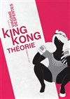 King Kong Théorie - Théâtre La Luna - Salle 1