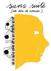 Sans suite (un air de roman) - Théâtre de la Tempête - Cartoucherie