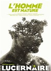 L'homme est nature - Théâtre Le Lucernaire