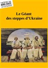 Le Géant des steppes d'Ukraine - Théâtre du Nord-Ouest