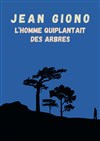 L'Homme qui plantait des arbres - Théâtre Beaux Arts Tabard