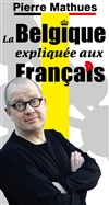 Pierre Mathues dans La Belgique expliquée aux Français - Théâtre Ronny Coutteure - La Ferme des Hirondelles