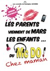 Les parents viennent de Mars, Les enfants du Mc Do: Chez Maman - Théâtre de l'Observance - salle 1