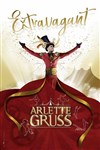 Cirque Arlette Gruss dans Extravagant - Chapiteau Arlette Gruss à Dunkerque