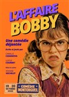 L'Affaire Bobby - Le Montorgueil - Scène des Halles