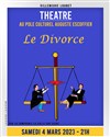 Le divorce - Théâtre du Pole Culturel Auguste Escoffier