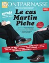 Le cas Martin Piche - Théâtre Montparnasse 