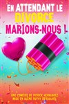 En attendant le divorce, marions-nous ! - Comédie La Rochelle