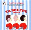 Ta Bouche - Le Chantier