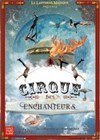 Le Cirque des Enchanteurs - Espace Paris Plaine