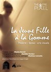 La Jeune Fille à la Gomme - Théâtre Pixel