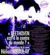 Hélios Azoulay : Beethoven est-il le centre du monde ? - Théâtre Traversière