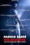 Harold Barbé dans Deadline - La Compagnie du Café-Théâtre - Petite salle