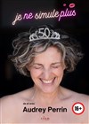 Audrey Perrin dans Je ne simule plus - Théâtre Le Cabestan