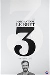 Marc-Antoine Le Bret dans 3 (en rodage) - Théâtre du Marais