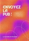 Envoyez la pub ! - Comédie de Grenoble