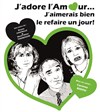 J'adore l'amour... J'aimerais bien le refaire un jour ! - Théâtre de Chauvé