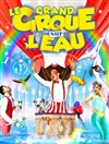 Le grand Cirque sur l'Eau : La Magie du cirque - Chapiteau Le Cirque sur l'Eau à Villefranche sur Saône