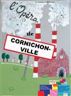 L'Opéra de Cornichon-ville - Pôle Culturel Jean Ferrat