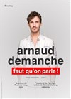 Arnaud Demanche dans Faut qu'on en parle ! - Théâtre Sébastopol