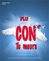 Plus cons, tu meurs ! - Espace Robert Manuel