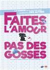 Faites l'amour pas des gosses - Théâtre à l'Ouest